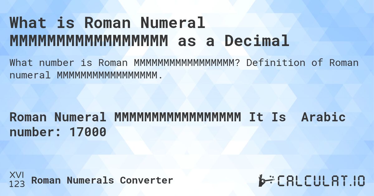 What is Roman Numeral MMMMMMMMMMMMMMMMM as a Decimal. Definition of Roman numeral MMMMMMMMMMMMMMMMM.