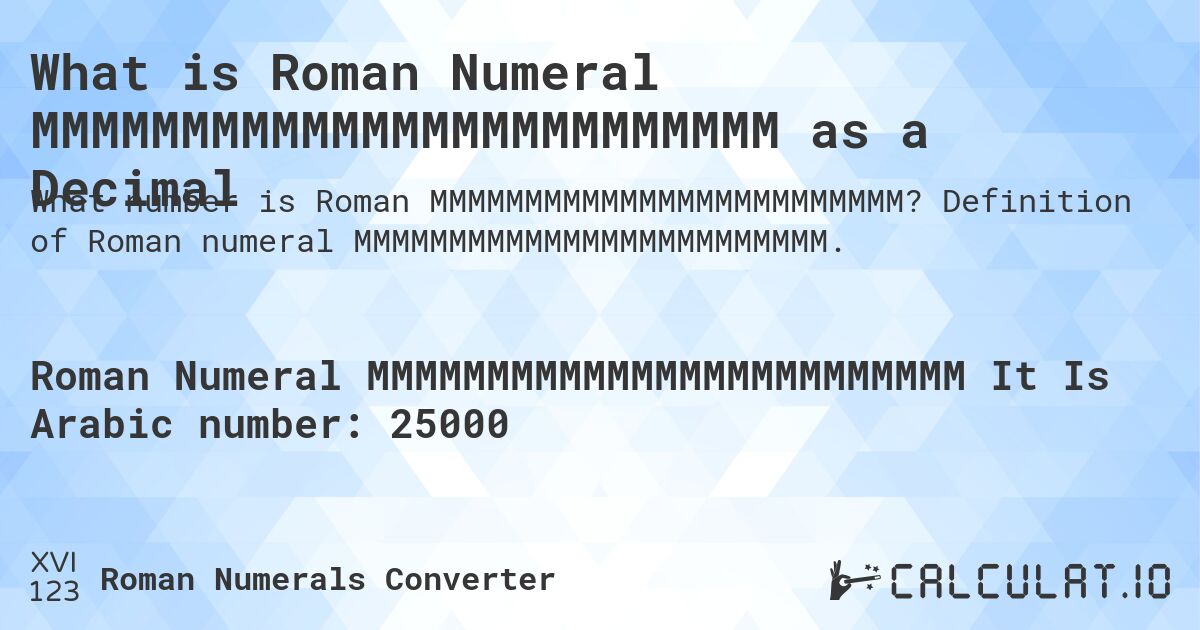 What is Roman Numeral MMMMMMMMMMMMMMMMMMMMMMMMM as a Decimal. Definition of Roman numeral MMMMMMMMMMMMMMMMMMMMMMMMM.