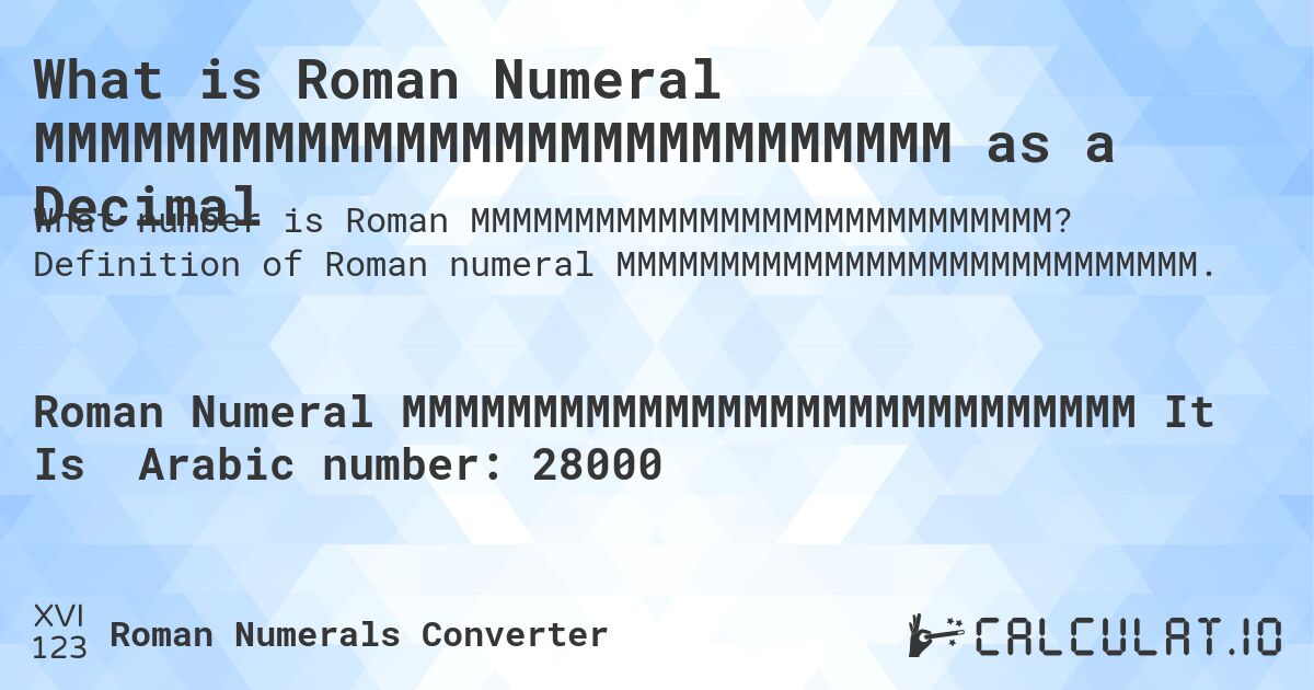 What is Roman Numeral MMMMMMMMMMMMMMMMMMMMMMMMMMMM as a Decimal. Definition of Roman numeral MMMMMMMMMMMMMMMMMMMMMMMMMMMM.