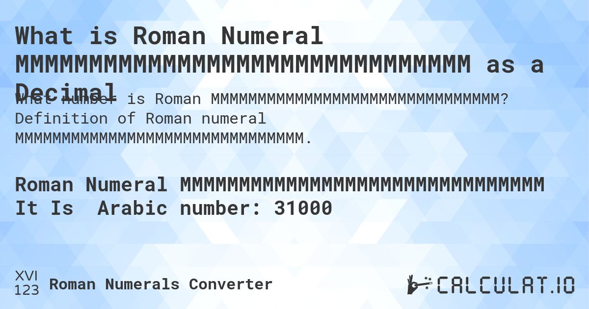 What is Roman Numeral MMMMMMMMMMMMMMMMMMMMMMMMMMMMMMM as a Decimal. Definition of Roman numeral MMMMMMMMMMMMMMMMMMMMMMMMMMMMMMM.