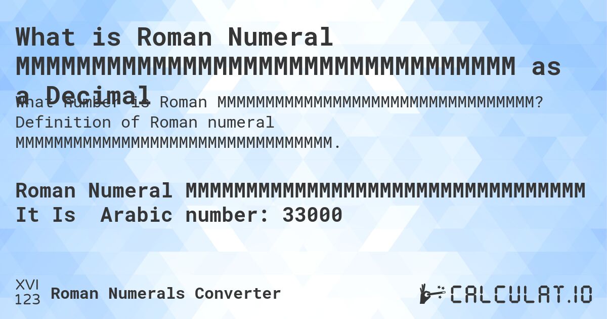 What is Roman Numeral MMMMMMMMMMMMMMMMMMMMMMMMMMMMMMMMM as a Decimal. Definition of Roman numeral MMMMMMMMMMMMMMMMMMMMMMMMMMMMMMMMM.