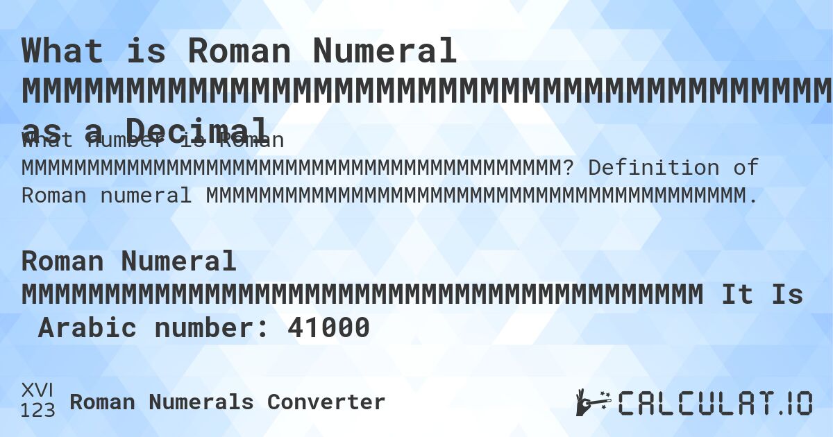 What is Roman Numeral MMMMMMMMMMMMMMMMMMMMMMMMMMMMMMMMMMMMMMMMM as a Decimal. Definition of Roman numeral MMMMMMMMMMMMMMMMMMMMMMMMMMMMMMMMMMMMMMMMM.