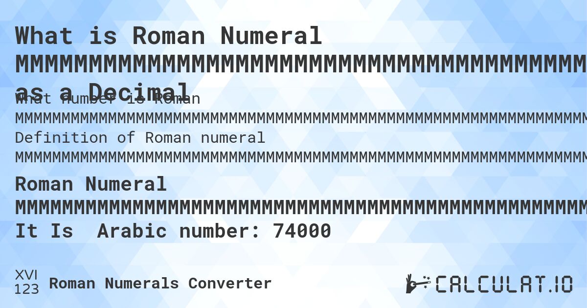 What is Roman Numeral MMMMMMMMMMMMMMMMMMMMMMMMMMMMMMMMMMMMMMMMMMMMMMMMMMMMMMMMMMMMMMMMMMMMMMMMMM as a Decimal. Definition of Roman numeral MMMMMMMMMMMMMMMMMMMMMMMMMMMMMMMMMMMMMMMMMMMMMMMMMMMMMMMMMMMMMMMMMMMMMMMMMM.