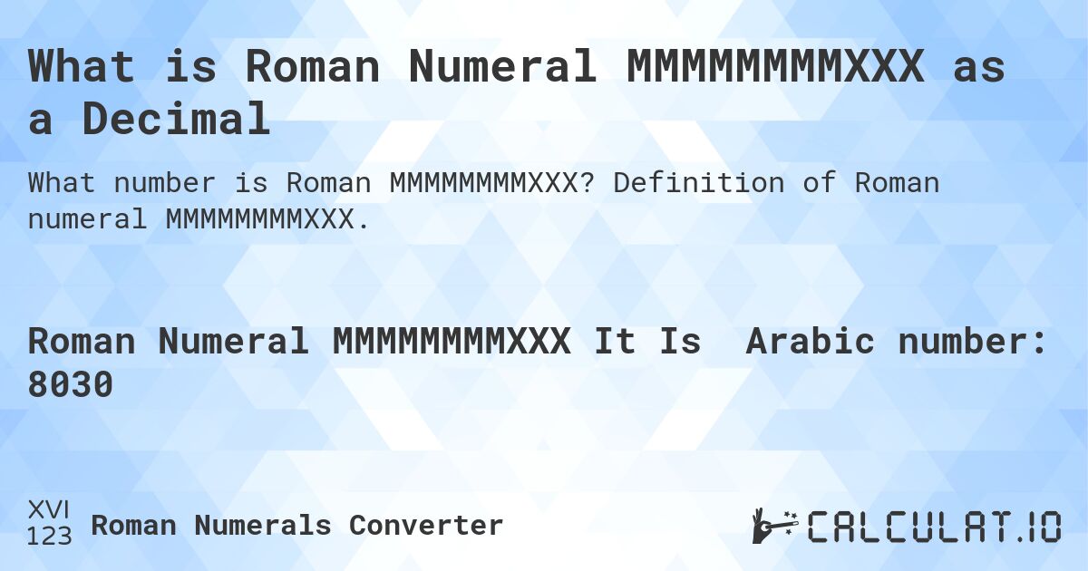 What is Roman Numeral MMMMMMMMXXX as a Decimal. Definition of Roman numeral MMMMMMMMXXX.