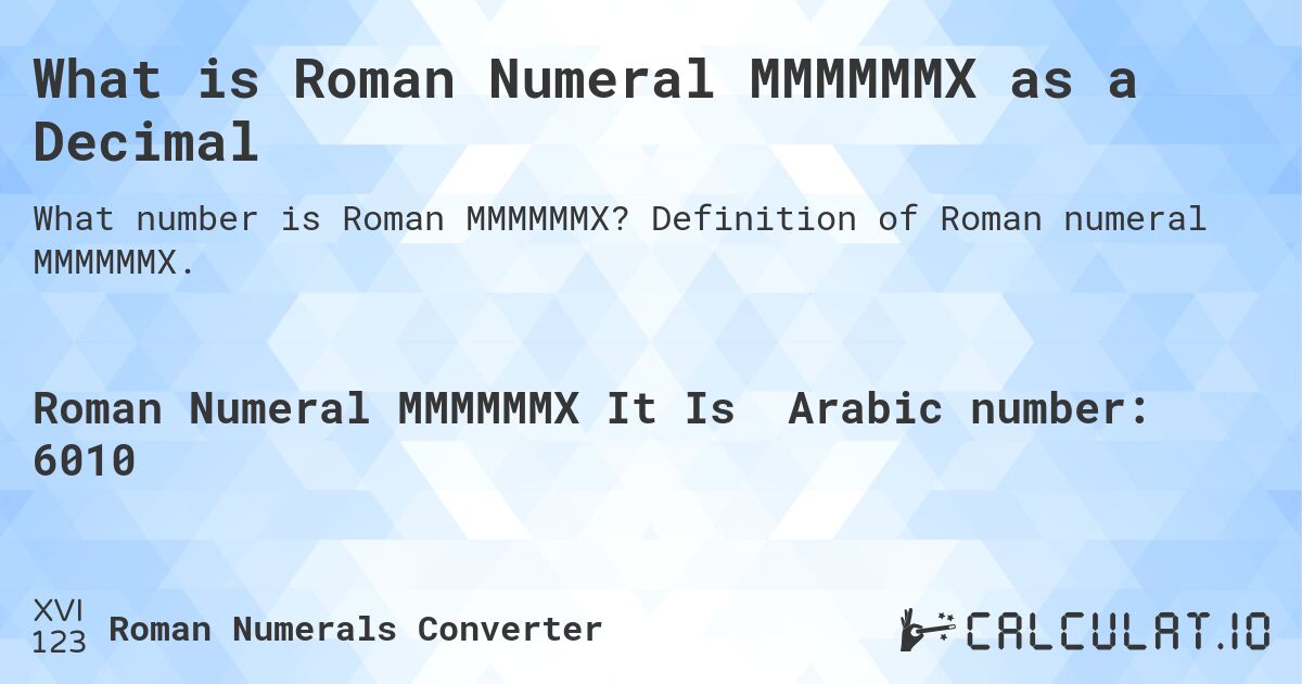 What is Roman Numeral MMMMMMX as a Decimal. Definition of Roman numeral MMMMMMX.