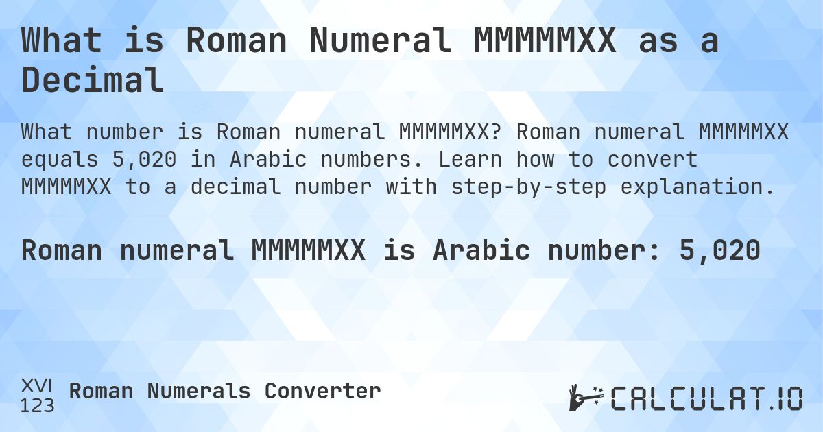 What is Roman Numeral MMMMMXX as a Decimal. Roman numeral MMMMMXX equals 5,020 in Arabic numbers. Learn how to convert MMMMMXX to a decimal number with step-by-step explanation.