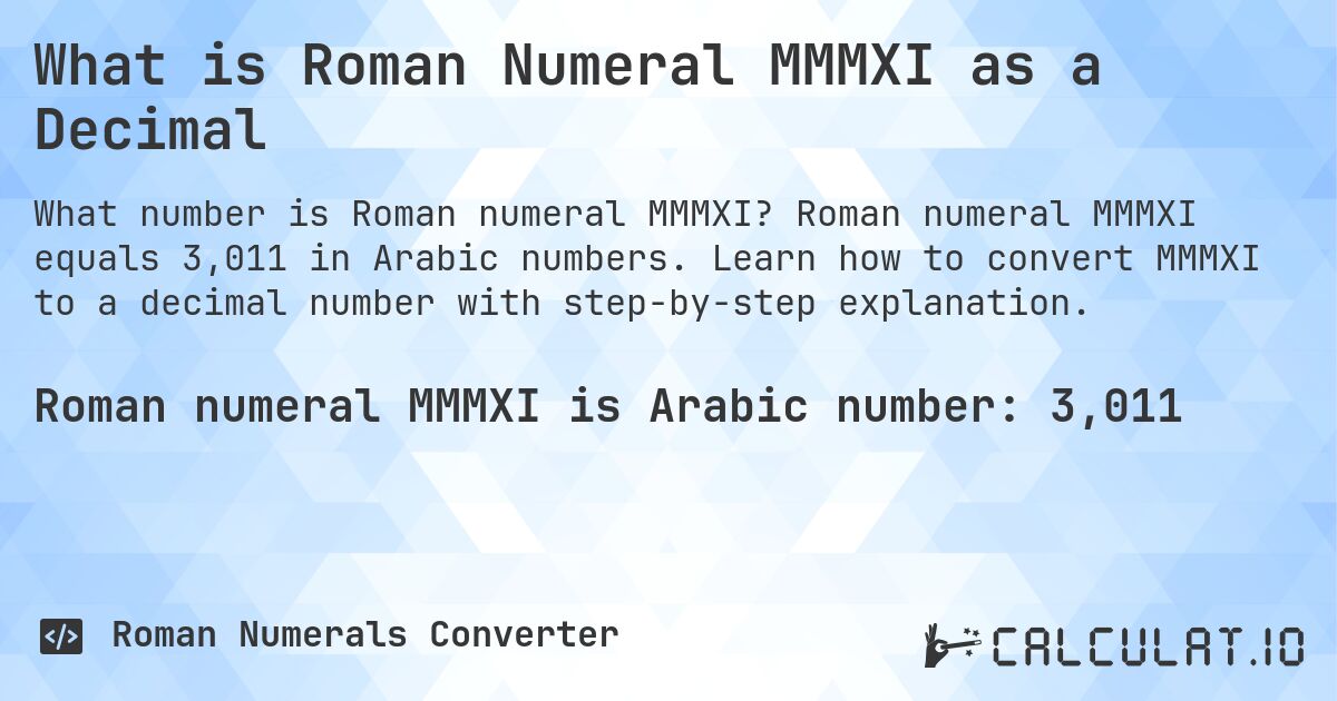 What is Roman Numeral MMMXI as a Decimal. Roman numeral MMMXI equals 3,011 in Arabic numbers. Learn how to convert MMMXI to a decimal number with step-by-step explanation.