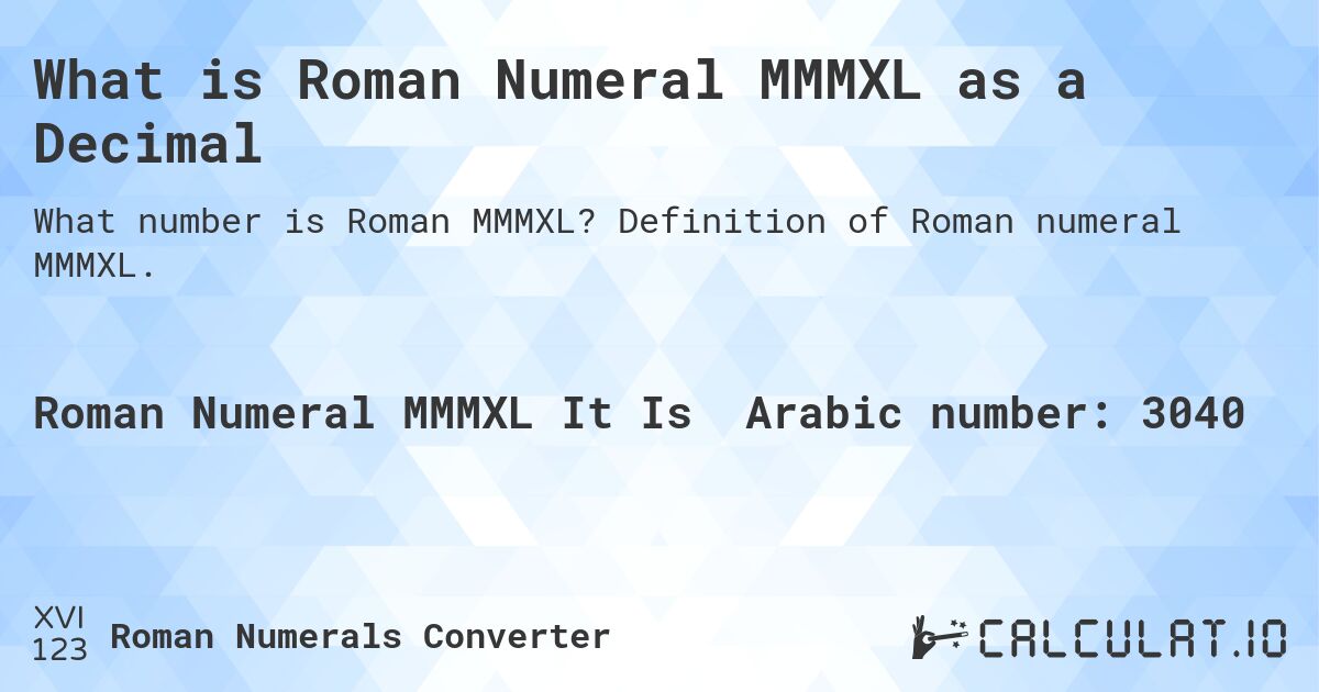 What is Roman Numeral MMMXL as a Decimal. Definition of Roman numeral MMMXL.
