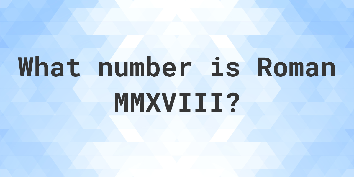 what-is-roman-numeral-mmxviii-as-a-decimal-calculatio