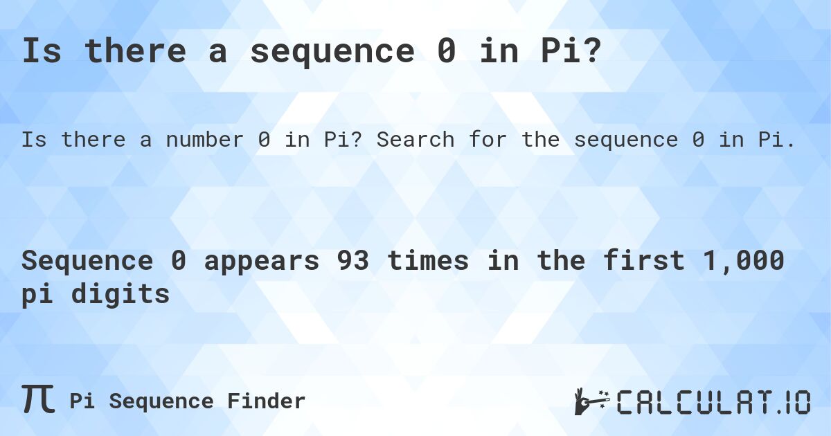 Is there a sequence 0 in Pi?. Search for the sequence 0 in Pi.