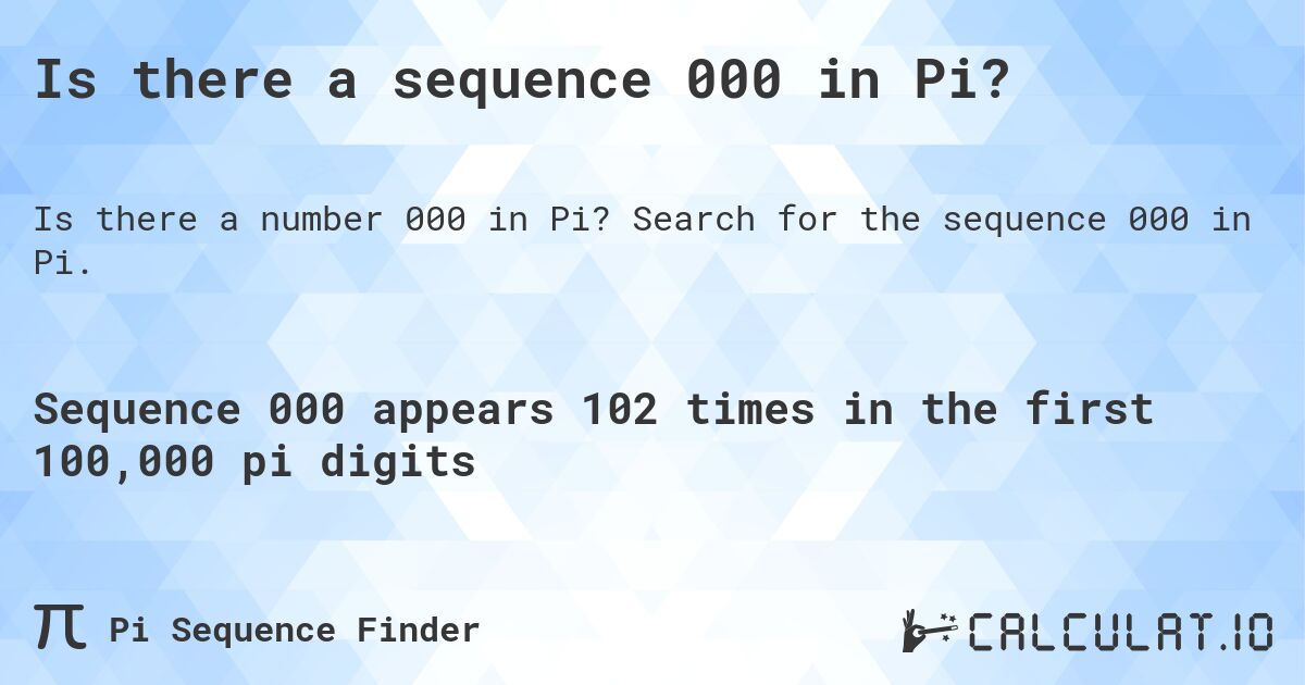 Is there a sequence 000 in Pi?. Search for the sequence 000 in Pi.