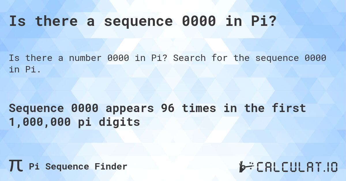 Is there a sequence 0000 in Pi?. Search for the sequence 0000 in Pi.