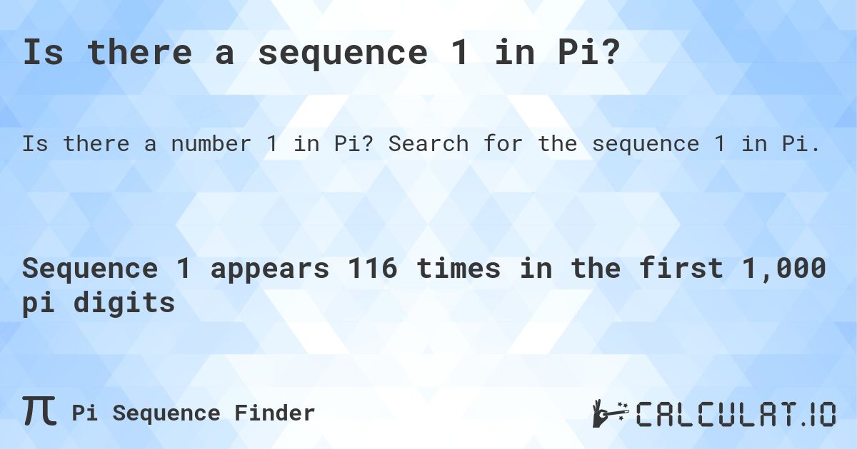 Is there a sequence 1 in Pi?. Search for the sequence 1 in Pi.