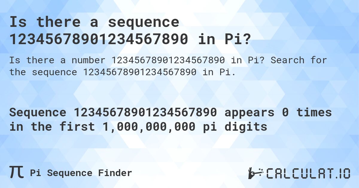 Is there a sequence 12345678901234567890 in Pi?. Search for the sequence 12345678901234567890 in Pi.