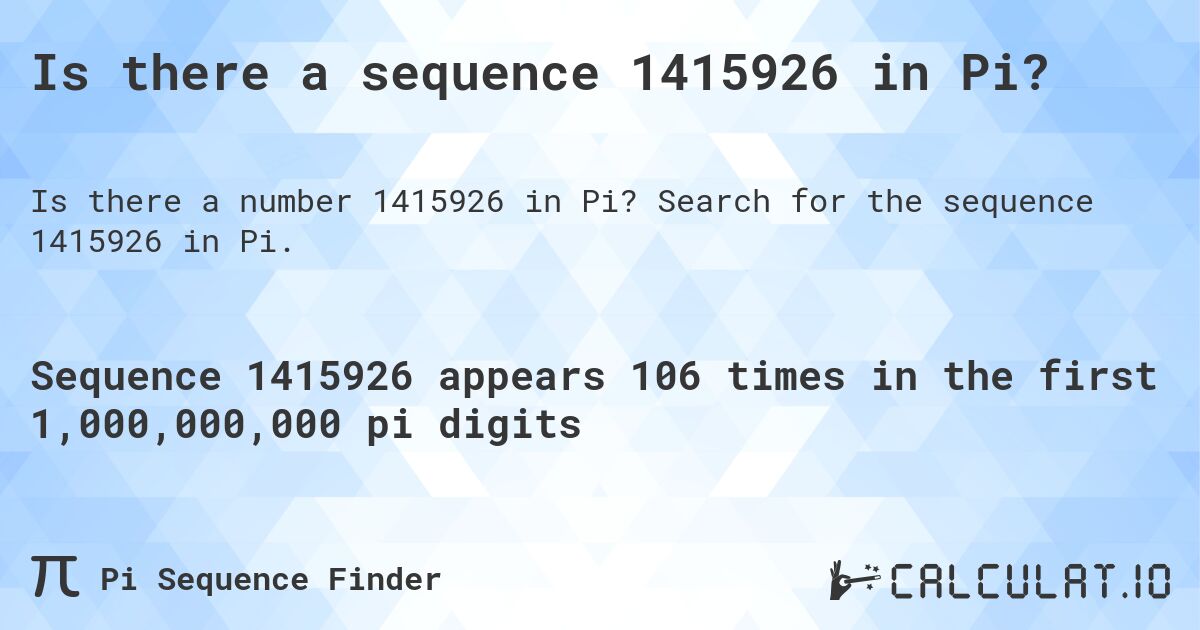Is there a sequence 1415926 in Pi?. Search for the sequence 1415926 in Pi.