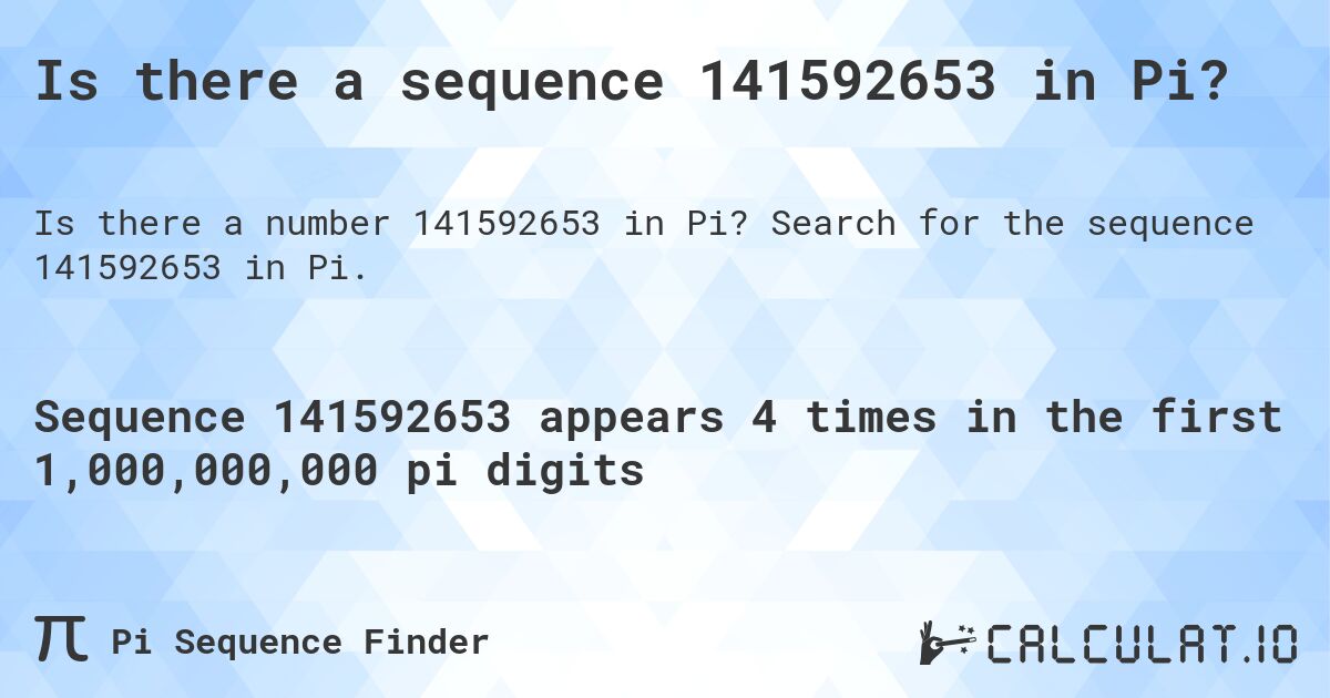 Is there a sequence 141592653 in Pi?. Search for the sequence 141592653 in Pi.
