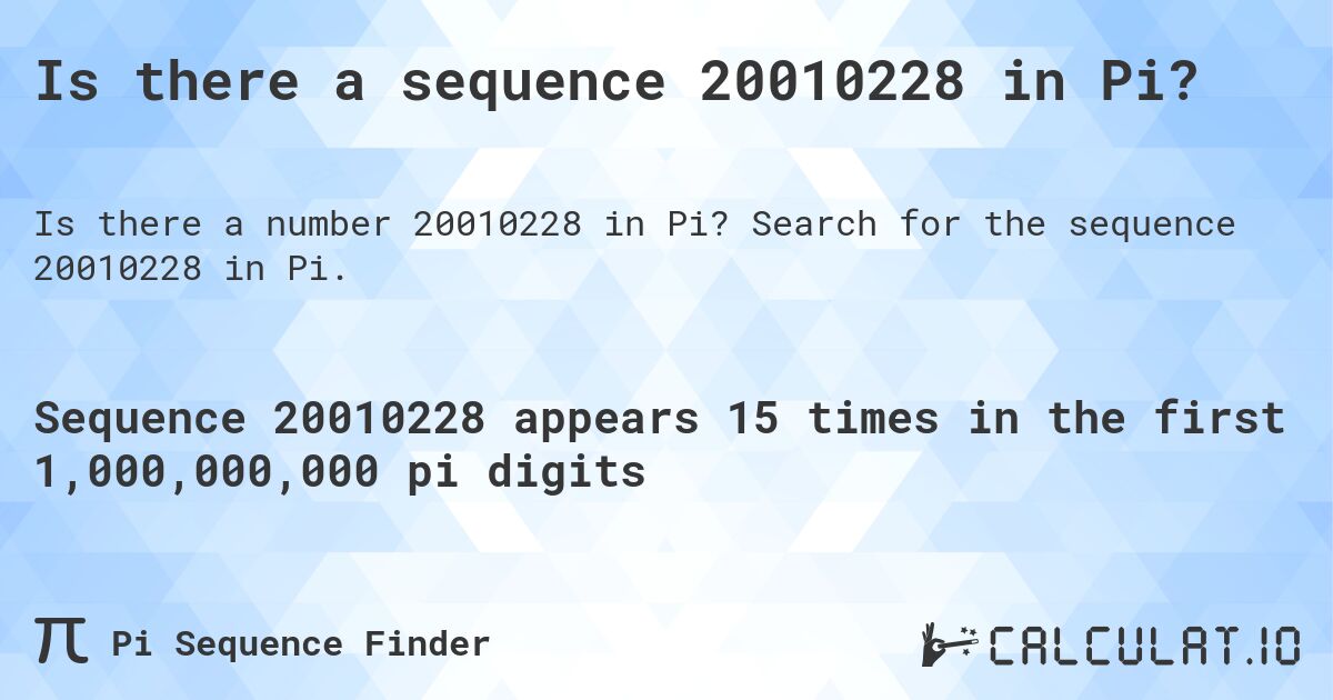 Is there a sequence 20010228 in Pi?. Search for the sequence 20010228 in Pi.