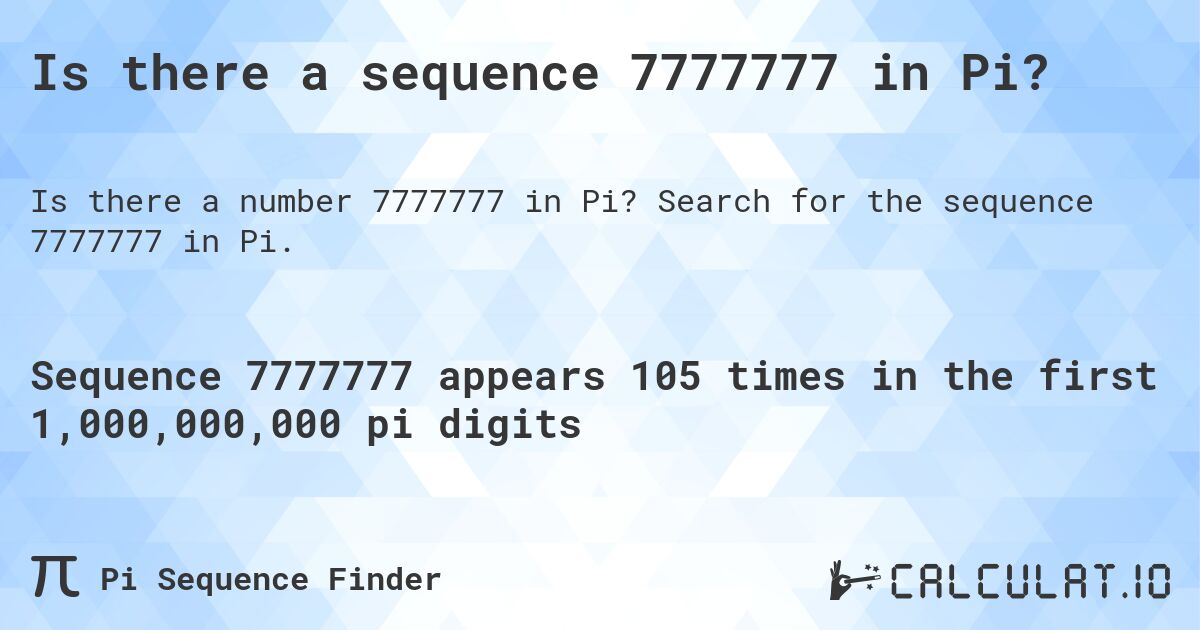 Is there a sequence 7777777 in Pi?. Search for the sequence 7777777 in Pi.