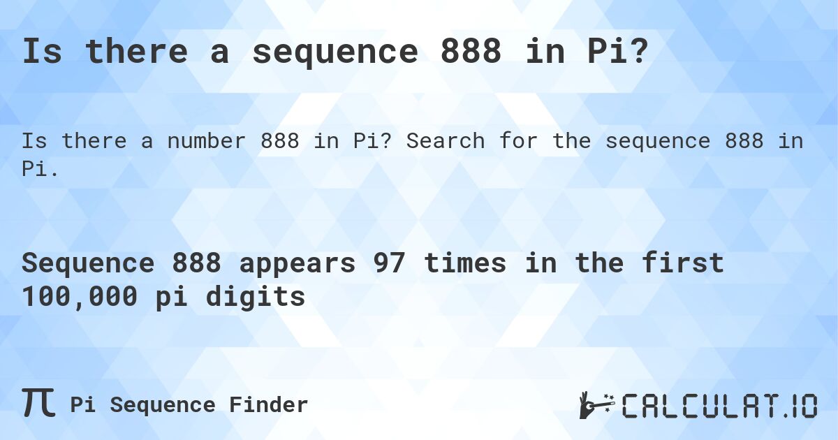 Is there a sequence 888 in Pi?. Search for the sequence 888 in Pi.