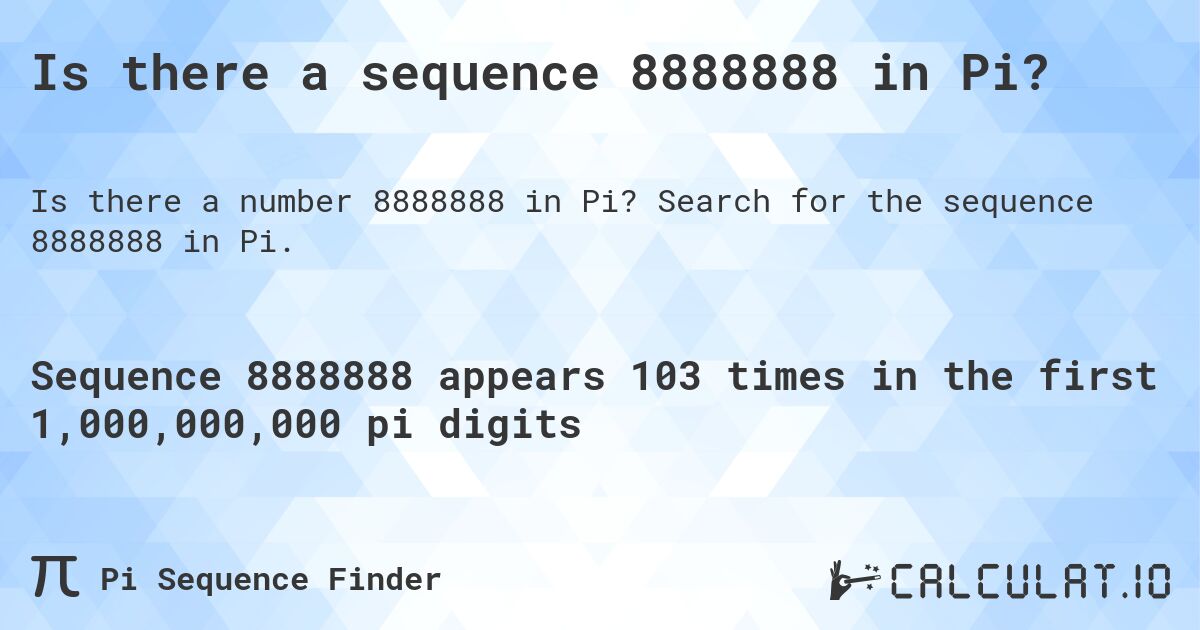 Is there a sequence 8888888 in Pi?. Search for the sequence 8888888 in Pi.