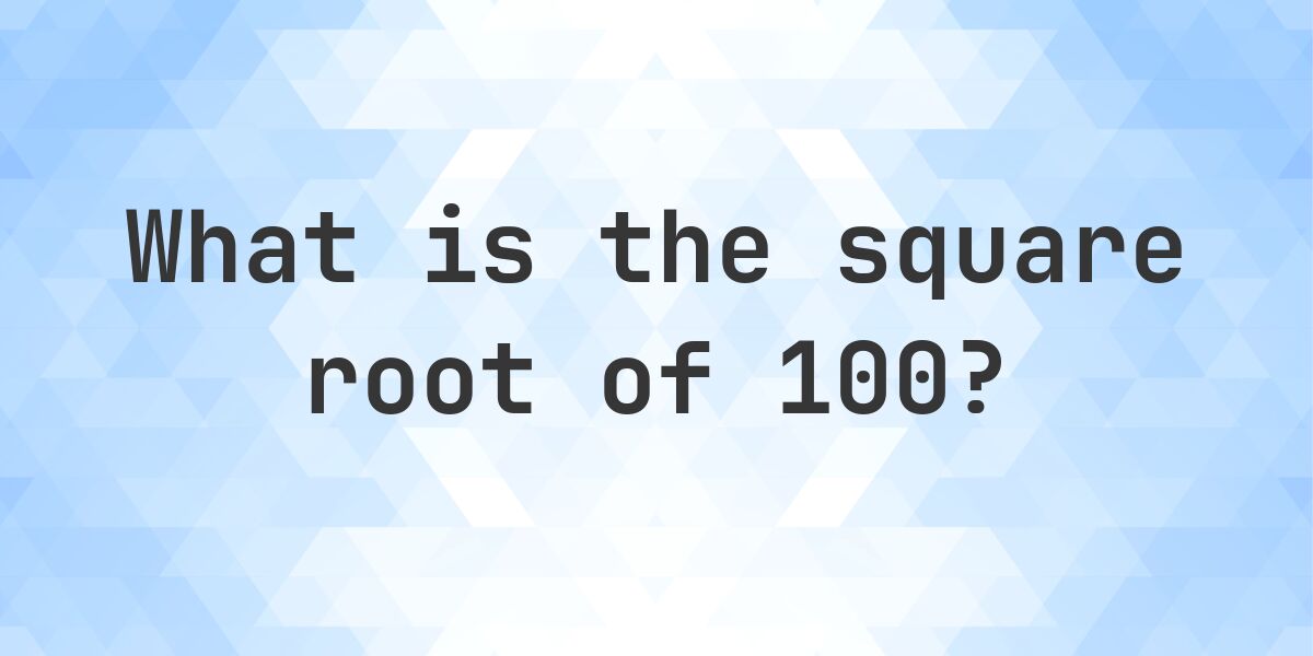 Square Rrots 100 Square Root of 100 (β100) - Calculatio