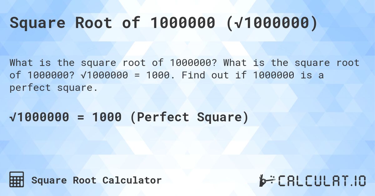 Square Root of 1000000 (√1000000). What is the square root of 1000000? √1000000 = 1000. Find out if 1000000 is a perfect square.
