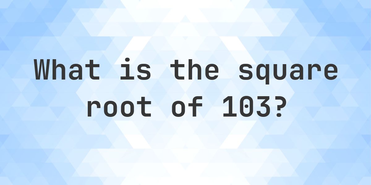 Square Root of 103 (√103) - Calculatio