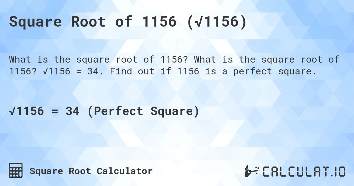 Square Root of 1156 (√1156). What is the square root of 1156? √1156 = 34. Find out if 1156 is a perfect square.