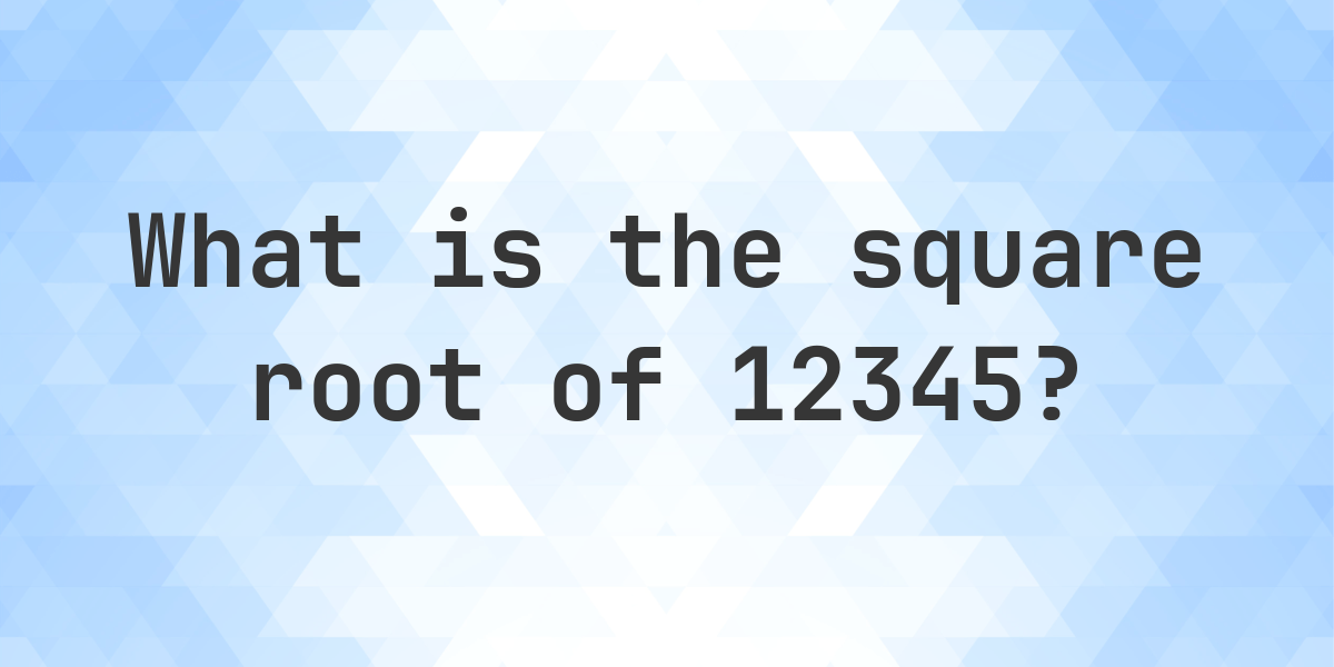Square Root of 12345 (√12345) - Calculatio