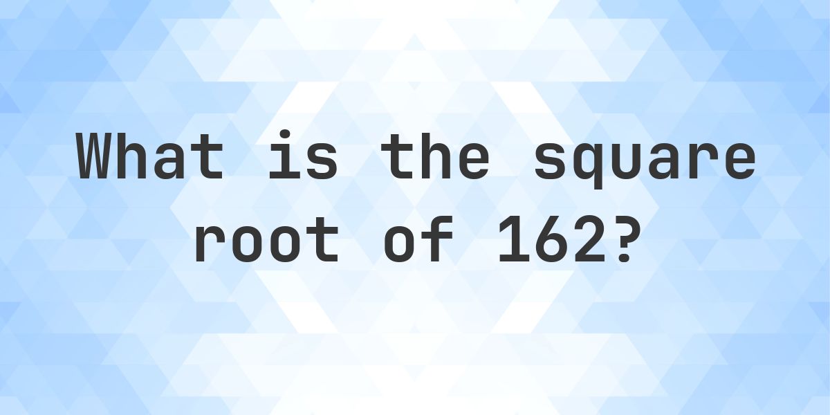 Square Root of 162 (√162) - Calculatio