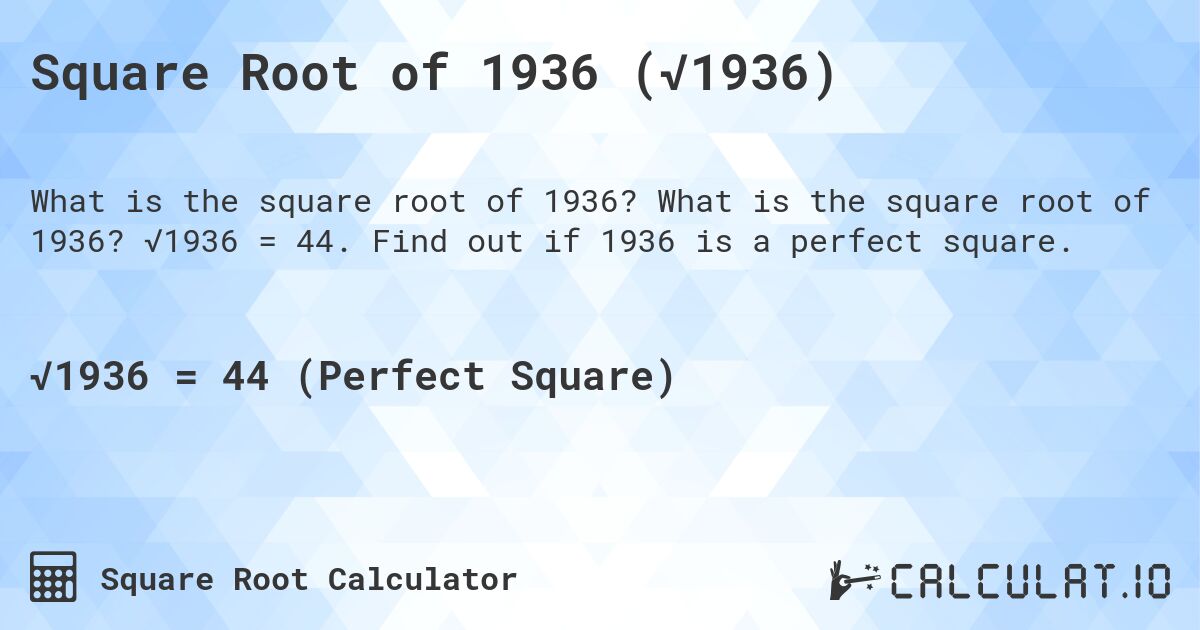 Square Root of 1936 (√1936). What is the square root of 1936? √1936 = 44. Find out if 1936 is a perfect square.
