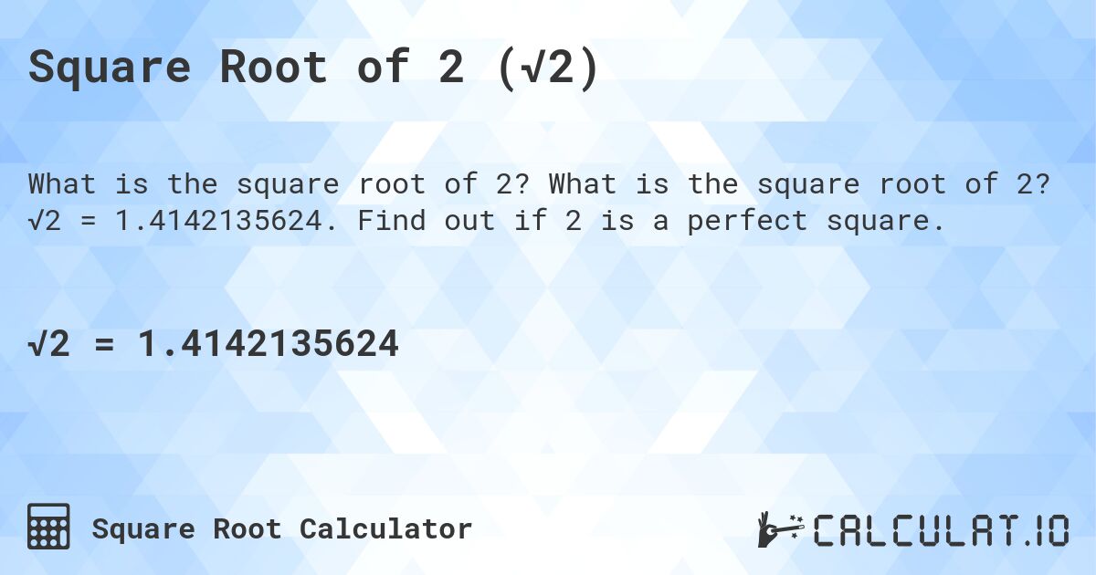 Square Root of 2 (√2). What is the square root of 2? √2 = 1.4142135624. Find out if 2 is a perfect square.