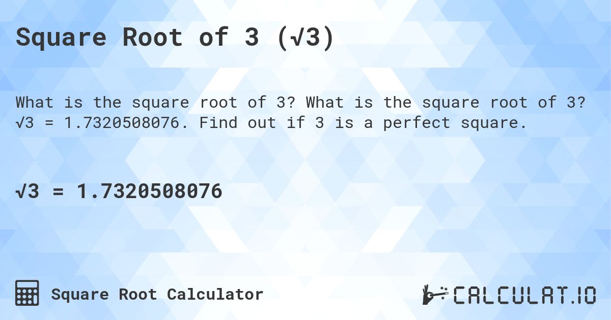 Square Root of 3 (√3). What is the square root of 3? √3 = 1.7320508076. Find out if 3 is a perfect square.