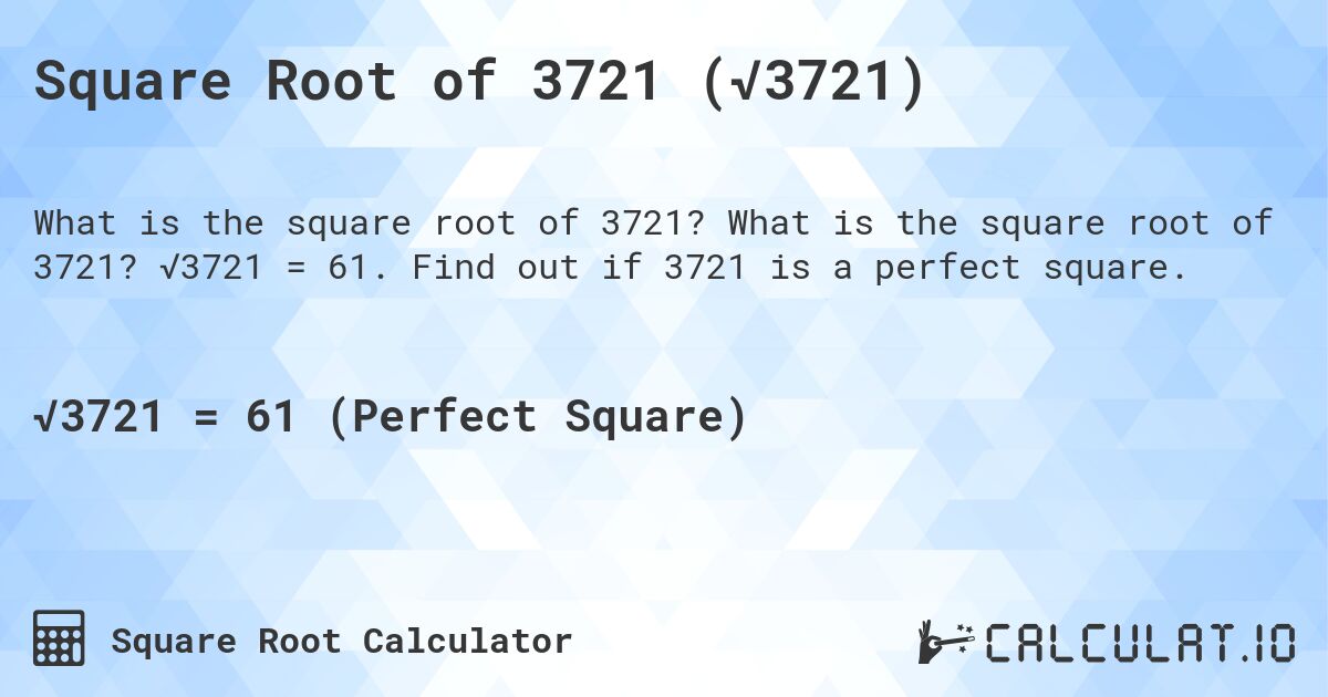 Square Root of 3721 (√3721). What is the square root of 3721? √3721 = 61. Find out if 3721 is a perfect square.