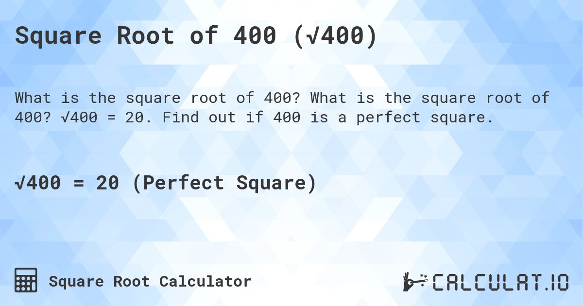 Square Root of 400 (√400). What is the square root of 400? √400 = 20. Find out if 400 is a perfect square.