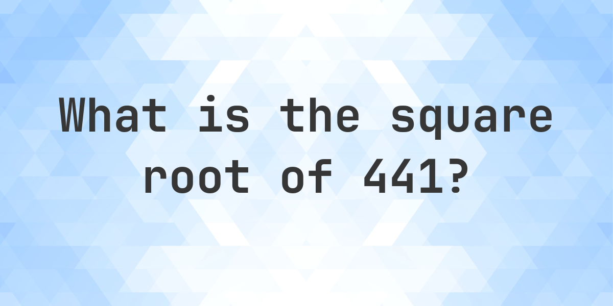 Square Root of 441 (√441) - Calculatio