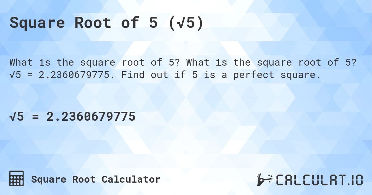 Square Root of 5 (√5). What is the square root of 5? √5 = 2.2360679775. Find out if 5 is a perfect square.