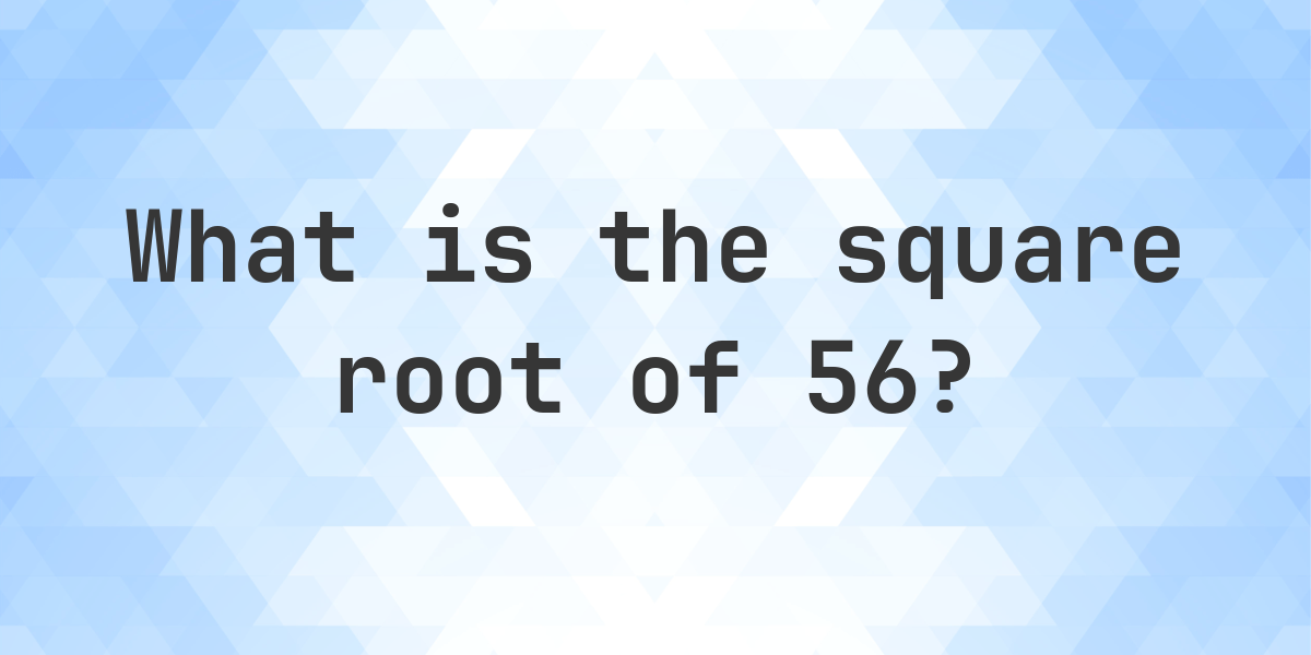 Square Root of 56 (√56) - Calculatio