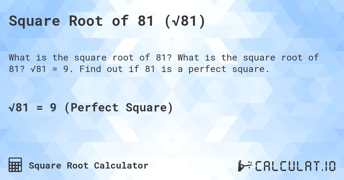 Square Root of 81 (√81). What is the square root of 81? √81 = 9. Find out if 81 is a perfect square.