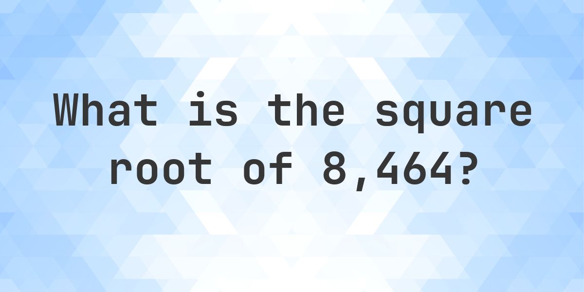 Square Root of 8464 (√8464) - Calculatio