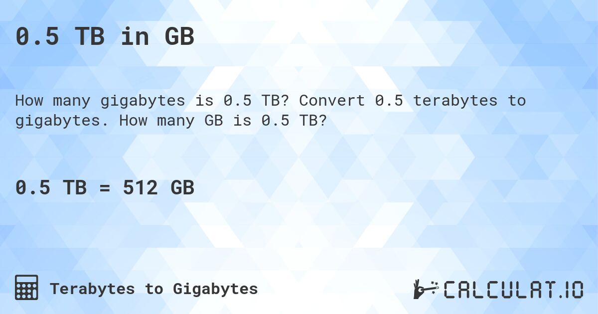 0.5 TB in GB. Convert 0.5 terabytes to gigabytes. How many GB is 0.5 TB?