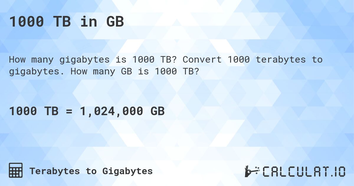 1000 TB in GB. Convert 1000 terabytes to gigabytes. How many GB is 1000 TB?