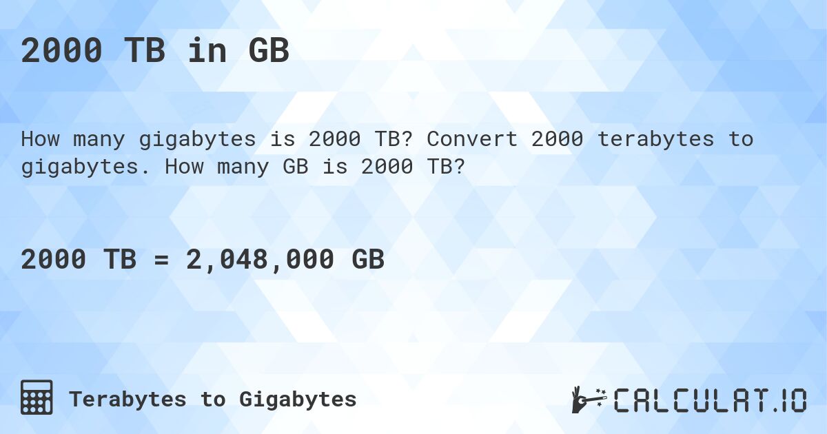 2000 TB in GB. Convert 2000 terabytes to gigabytes. How many GB is 2000 TB?
