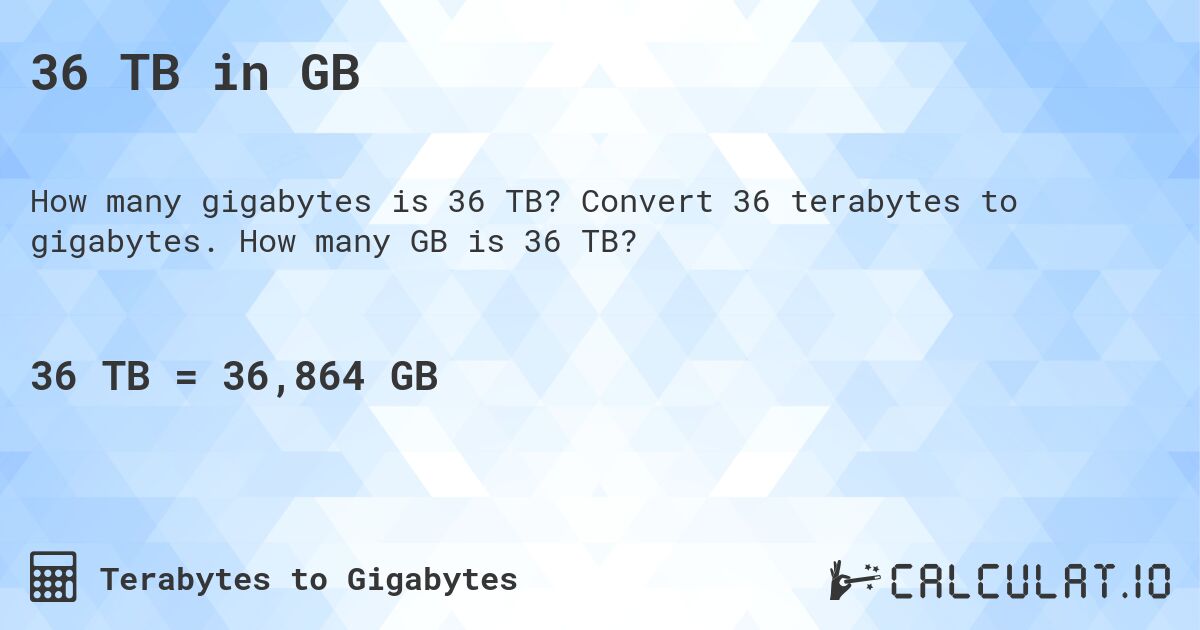 36 TB in GB. Convert 36 terabytes to gigabytes. How many GB is 36 TB?