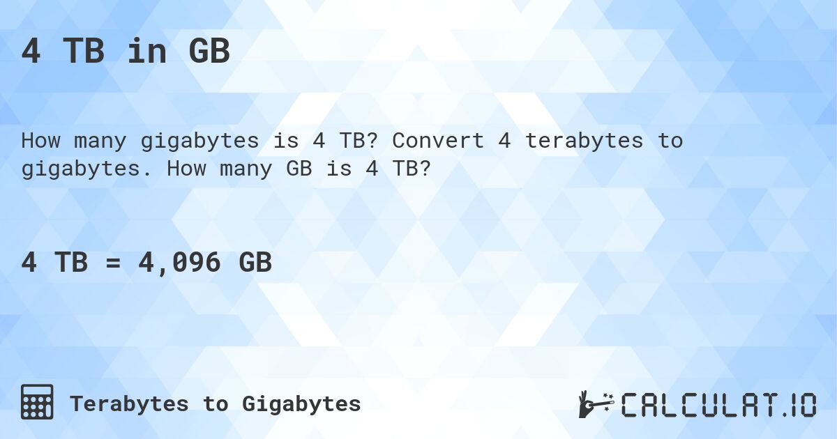 4 TB in GB. Convert 4 terabytes to gigabytes. How many GB is 4 TB?