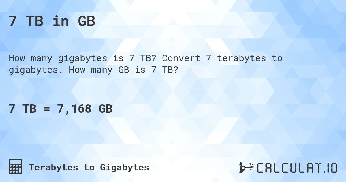 7 TB in GB. Convert 7 terabytes to gigabytes. How many GB is 7 TB?