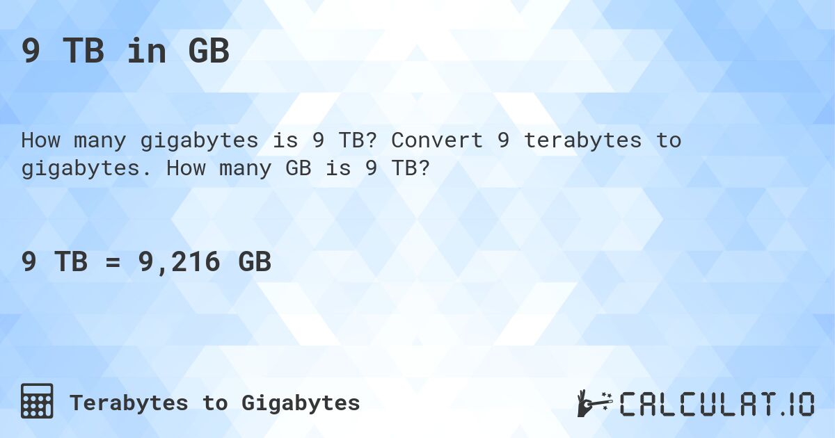 9 TB in GB. Convert 9 terabytes to gigabytes. How many GB is 9 TB?