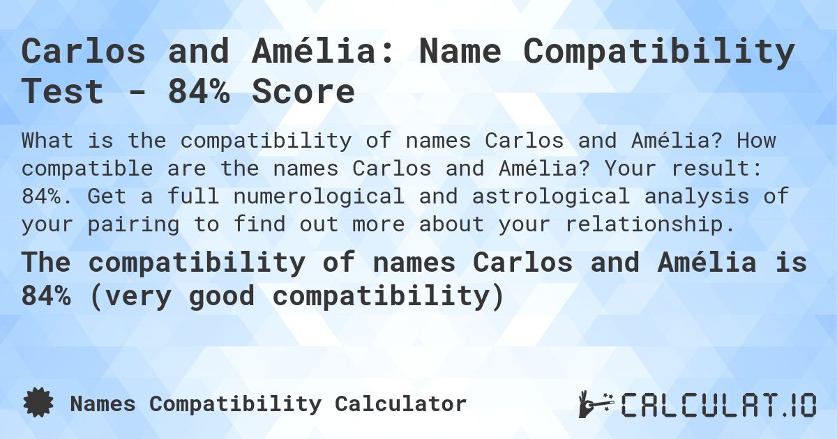 Carlos and Amélia: Name Compatibility Test - 84% Score. How compatible are the names Carlos and Amélia? Your result: 84%. Get a full numerological and astrological analysis of your pairing to find out more about your relationship.
