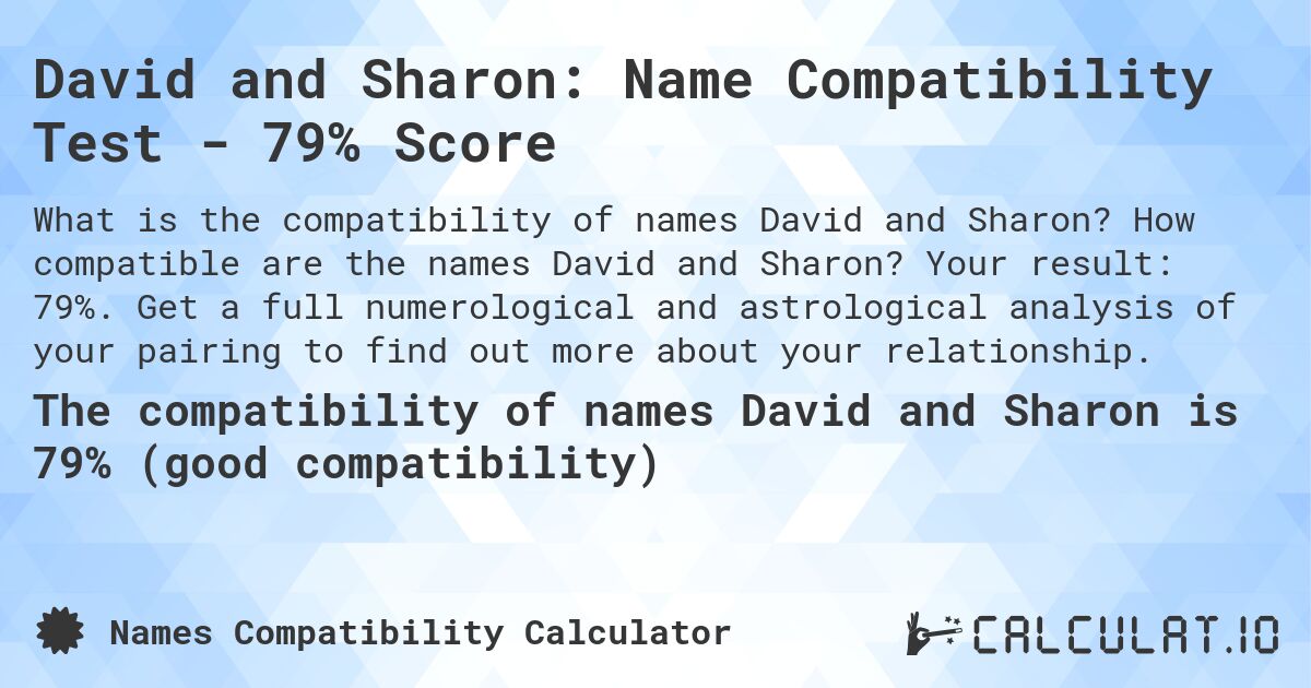 David and Sharon: Name Compatibility Test - 79% Score. How compatible are the names David and Sharon? Your result: 79%. Get a full numerological and astrological analysis of your pairing to find out more about your relationship.