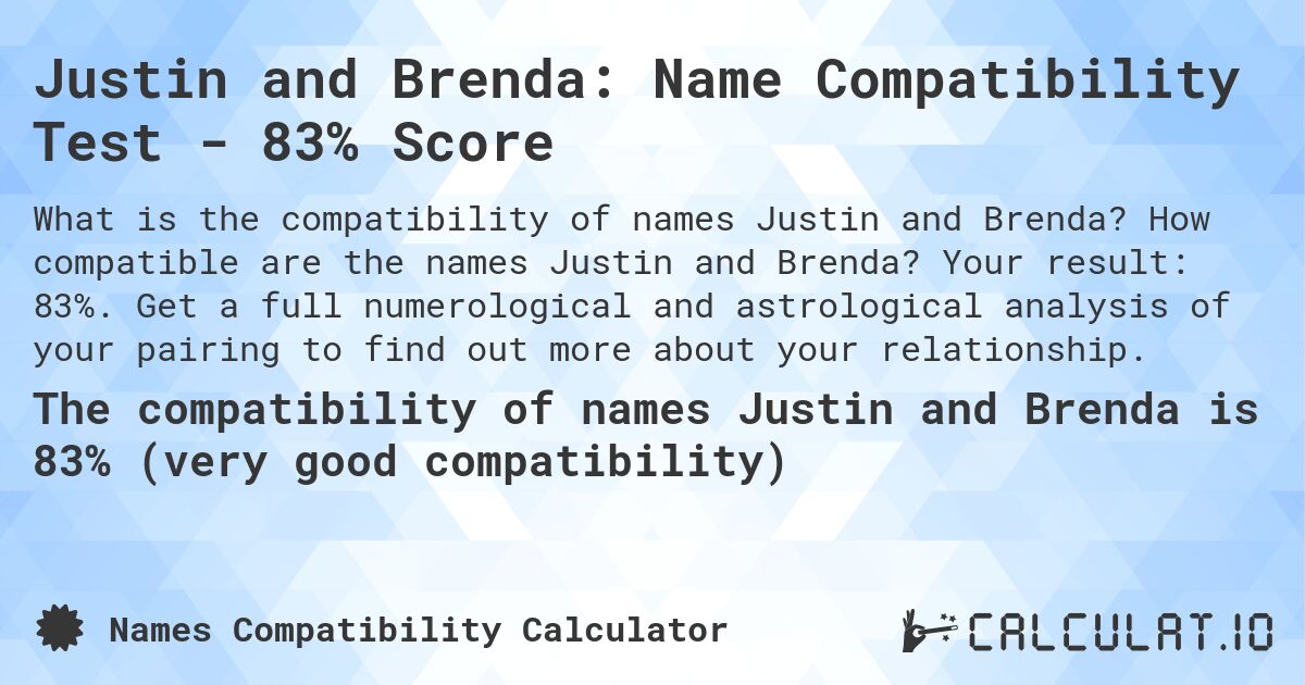 Justin and Brenda: Name Compatibility Test - 83% Score. How compatible are the names Justin and Brenda? Your result: 83%. Get a full numerological and astrological analysis of your pairing to find out more about your relationship.
